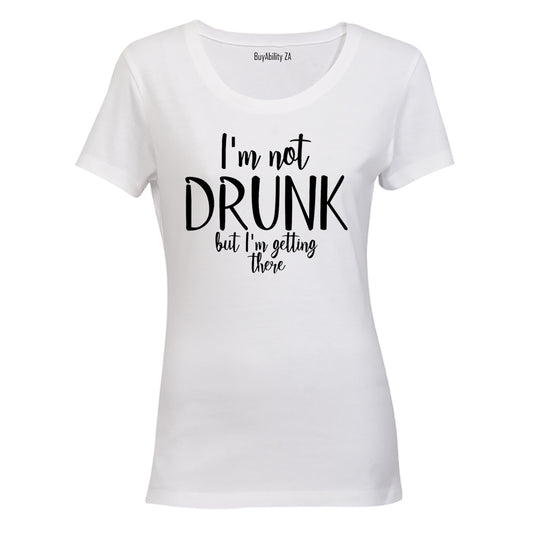 Not Drunk - Getting There - Ladies - T-Shirt