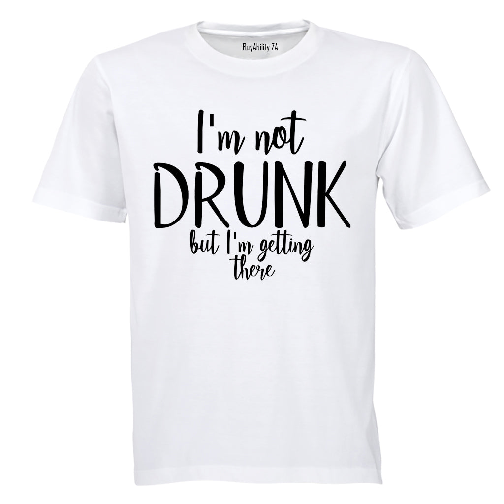 Not Drunk - Getting There - Adults - T-Shirt