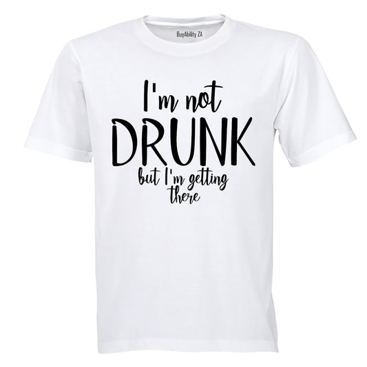 Not Drunk - Getting There - Adults - T-Shirt
