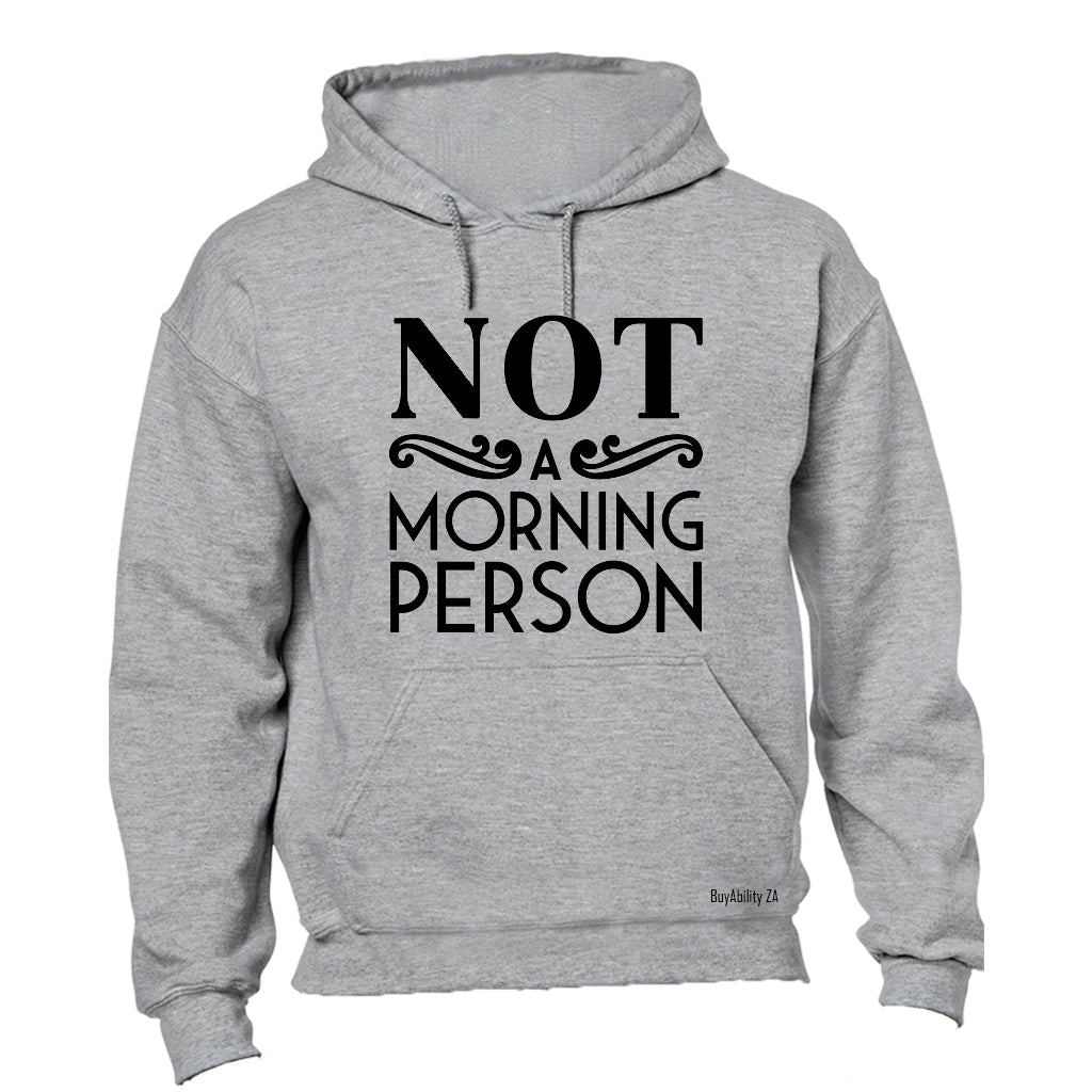 Not A Morning Person! - Hoodie