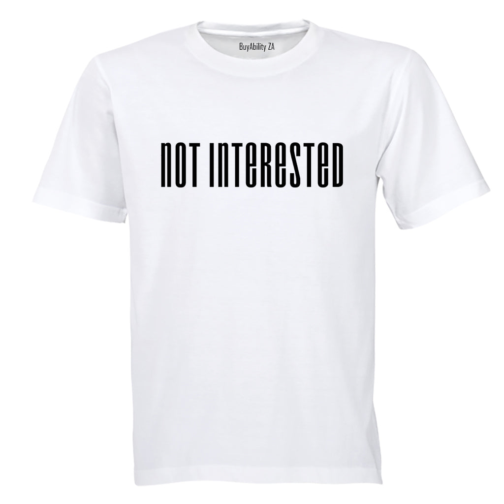 Not Interested - Adults - T-Shirt