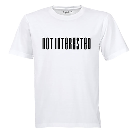 Not Interested - Adults - T-Shirt