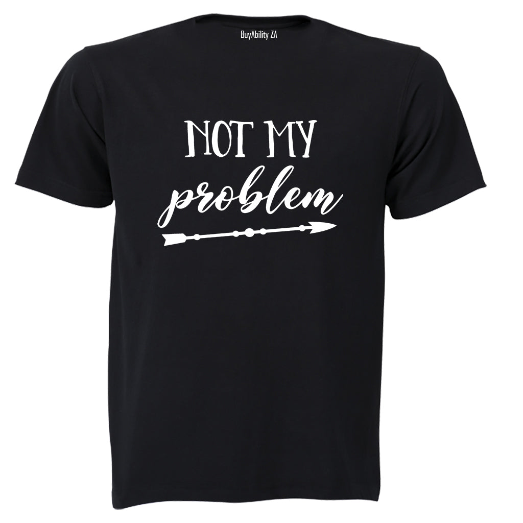 Not My Problem - Adults - T-Shirt