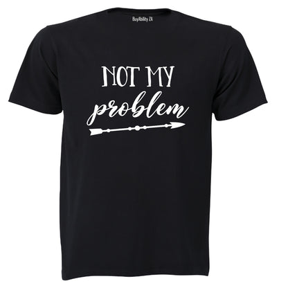 Not My Problem - Adults - T-Shirt
