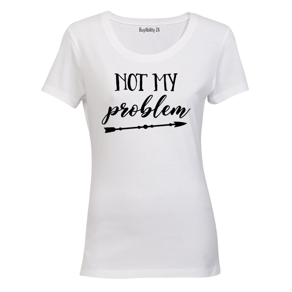 Not My Problem - Ladies - T-Shirt - BuyAbility