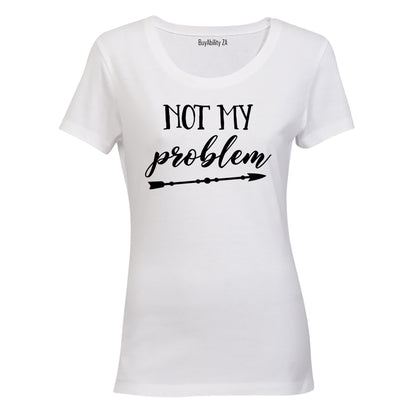 Not My Problem - Ladies - T-Shirt - BuyAbility