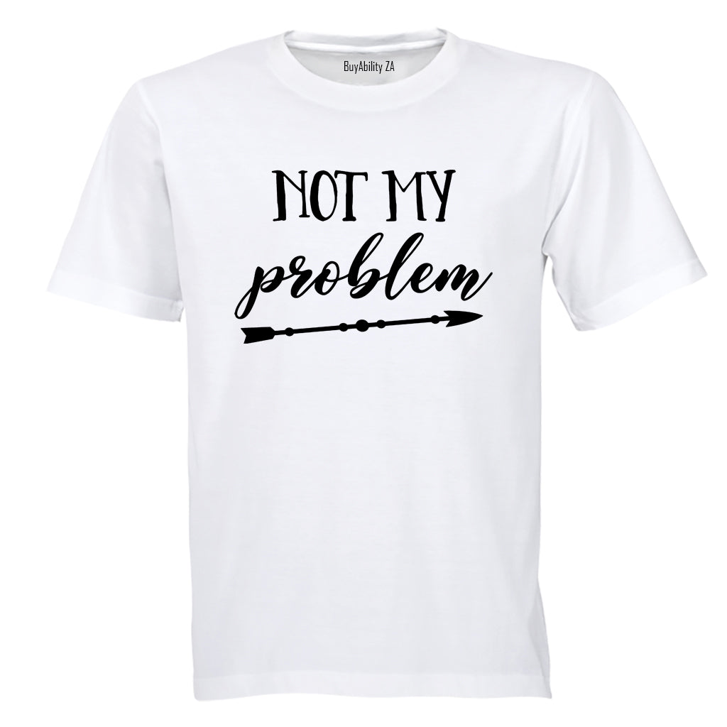 Not My Problem - Adults - T-Shirt