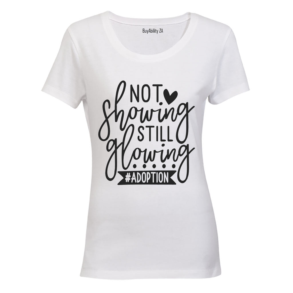 Not Showing Still Glowing - Adoption - Ladies - T-Shirt