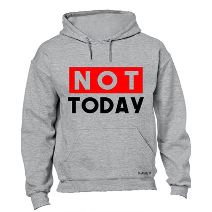 NOT Today - Hoodie