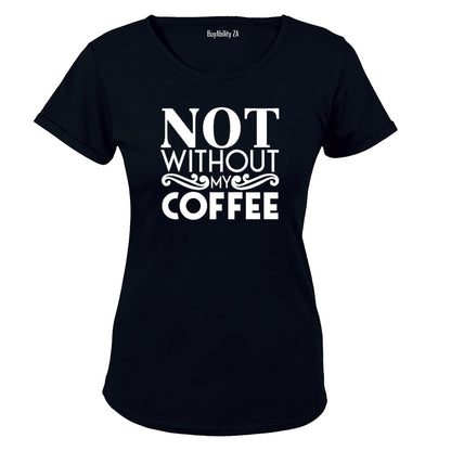 Not Without My Coffee - Ladies - T-Shirt