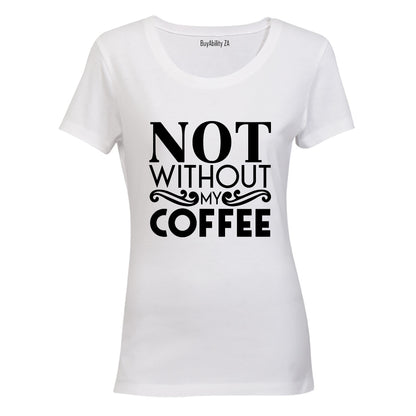 Not Without My Coffee - Ladies - T-Shirt