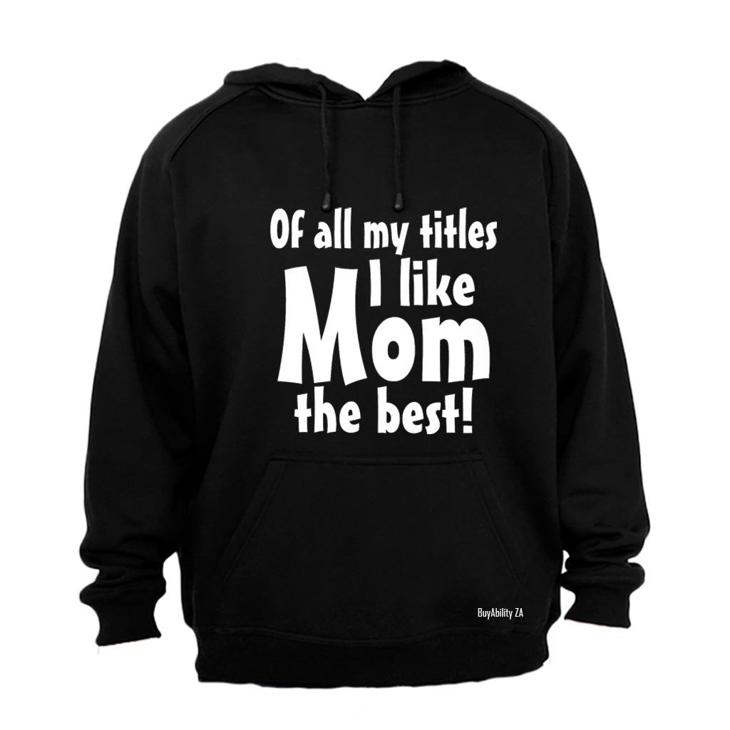 Of All My Titles - MOM - Hoodie