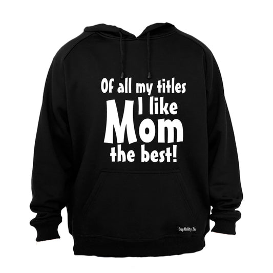 Of All My Titles - MOM - Hoodie