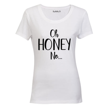Oh Honey, NO - Ladies - T-Shirt