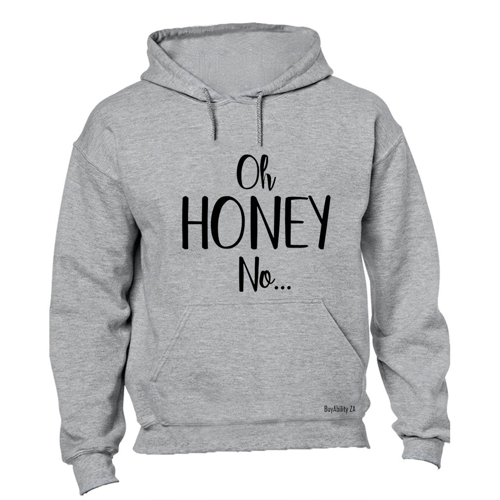 Oh Honey, NO - Hoodie