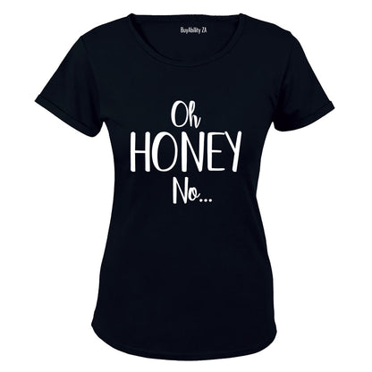 Oh Honey, NO - Ladies - T-Shirt