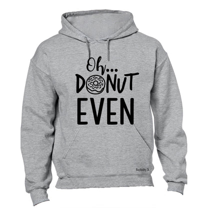 Oh, Donut Even - Hoodie