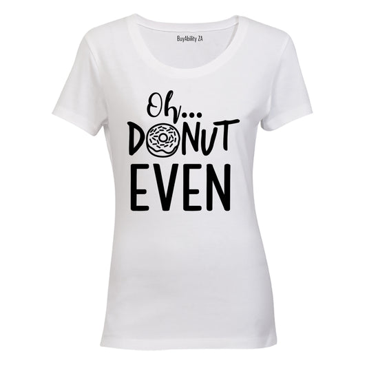 Oh, Donut Even! - Ladies - T-Shirt