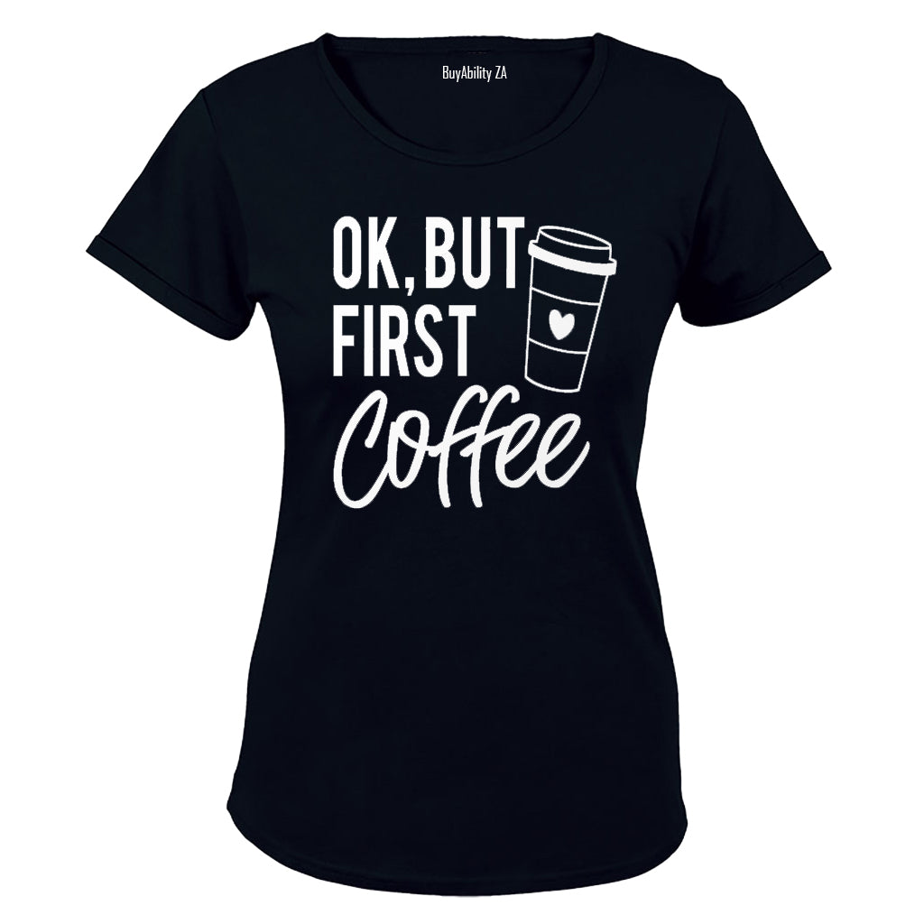 OK, But First Coffee - Ladies - T-Shirt