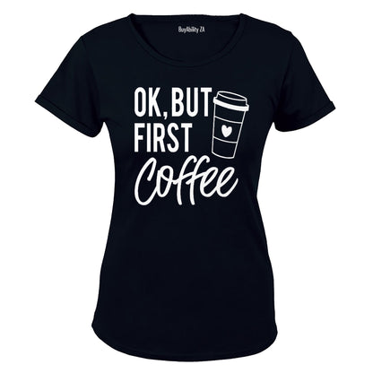 OK, But First Coffee - Ladies - T-Shirt