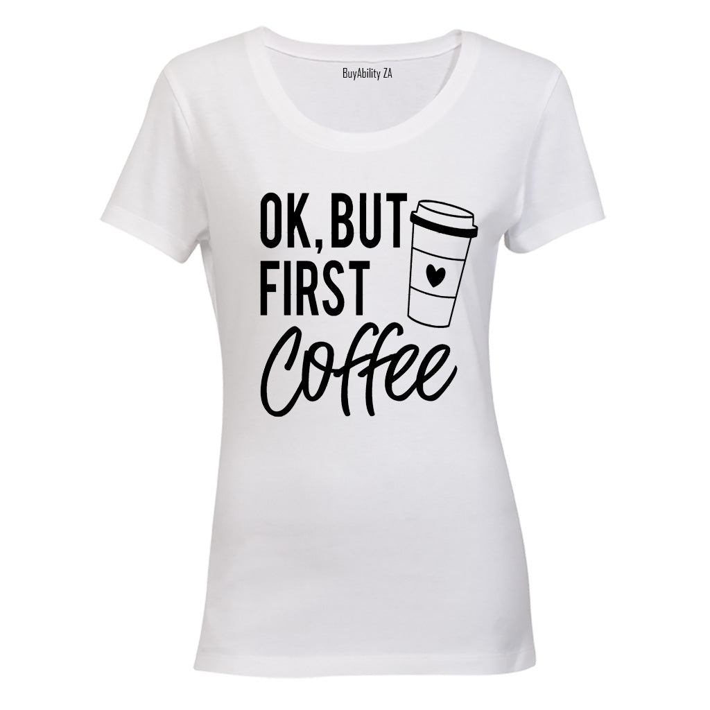 OK, But First Coffee - Ladies - T-Shirt