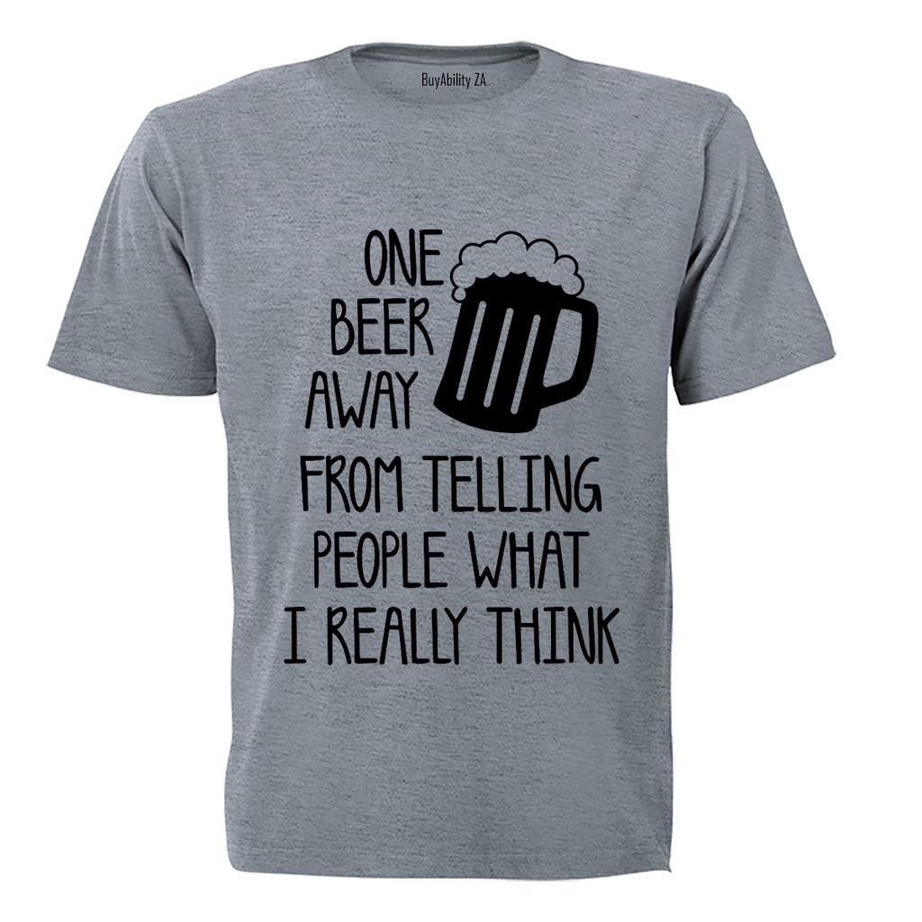 One Beer Away - Adults - T-Shirt