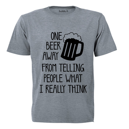 One Beer Away - Adults - T-Shirt