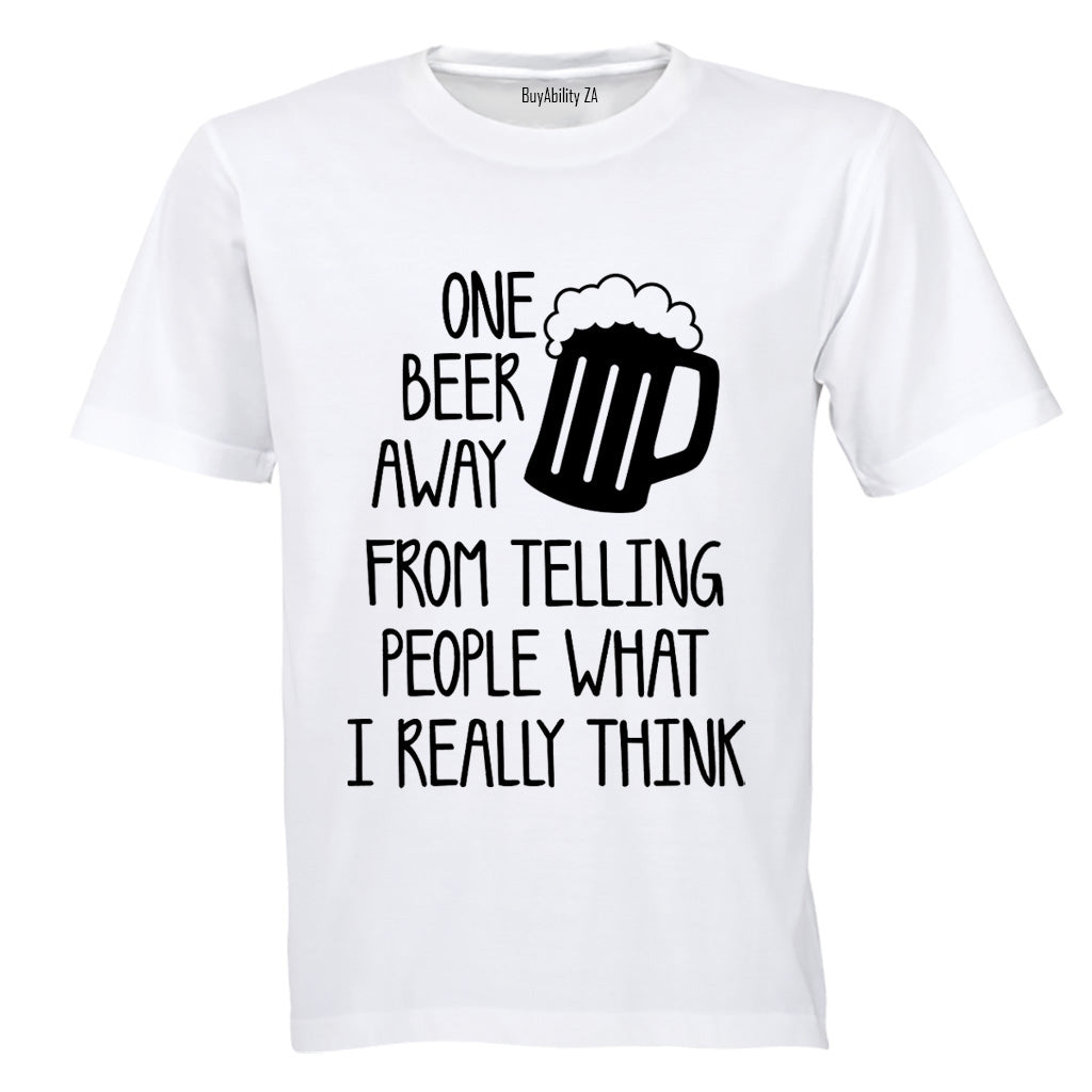 One Beer Away - Adults - T-Shirt