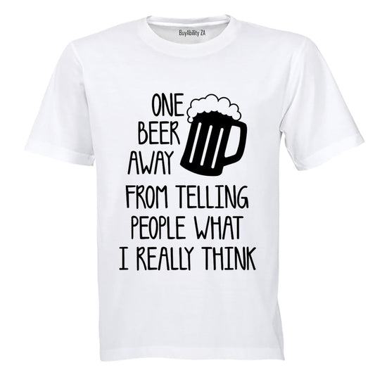 One Beer Away - Adults - T-Shirt