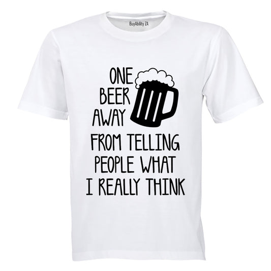 One Beer Away - Adults - T-Shirt