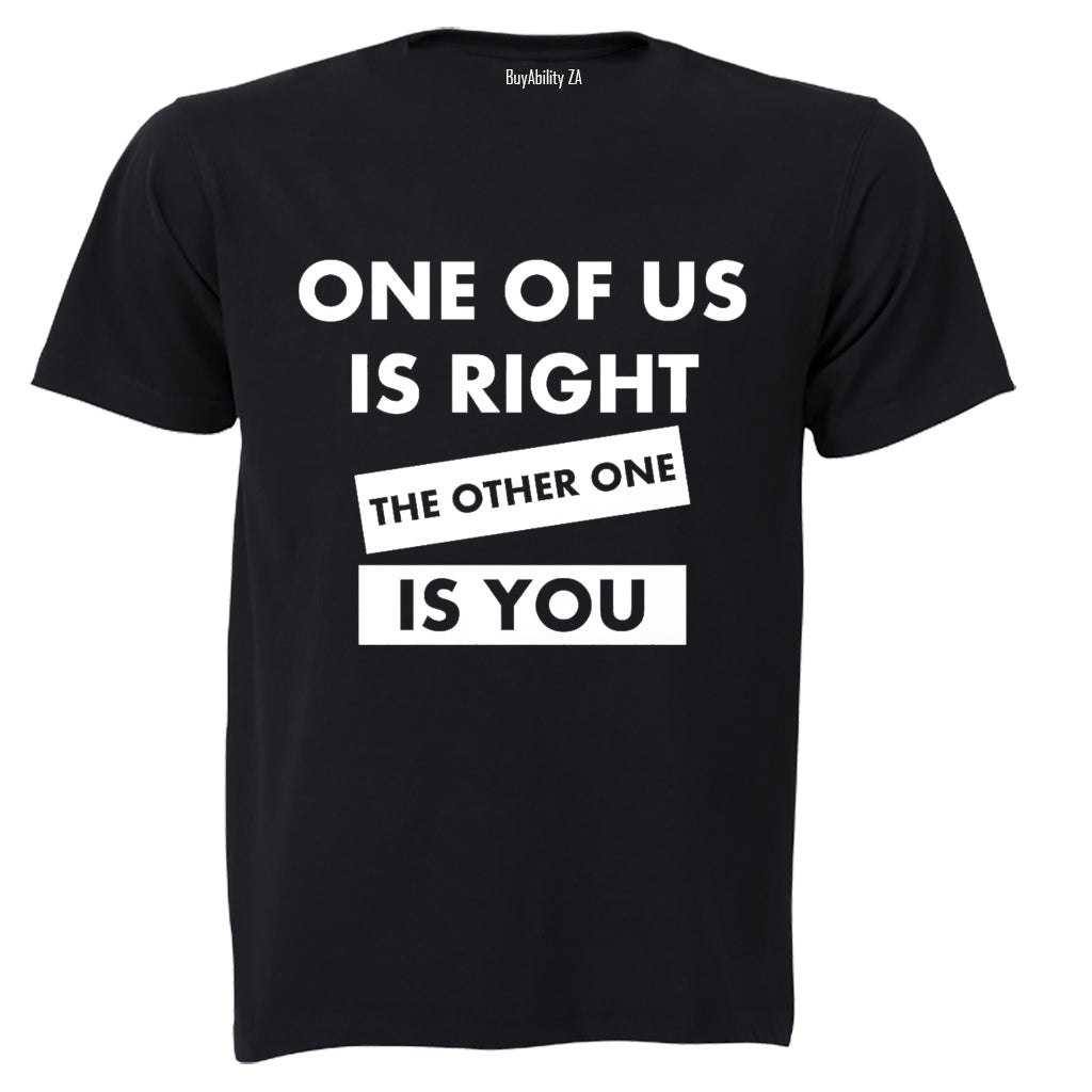 One Of Us Is Right - Adults - T-Shirt