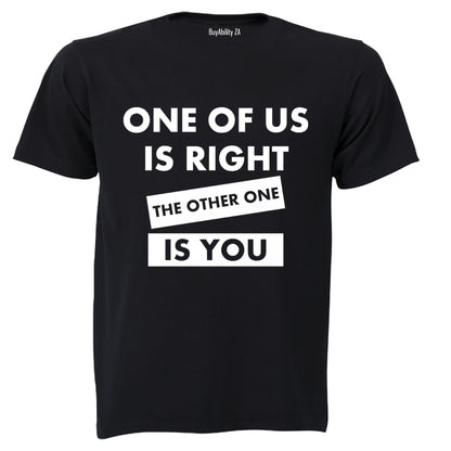 One Of Us Is Right - Adults - T-Shirt
