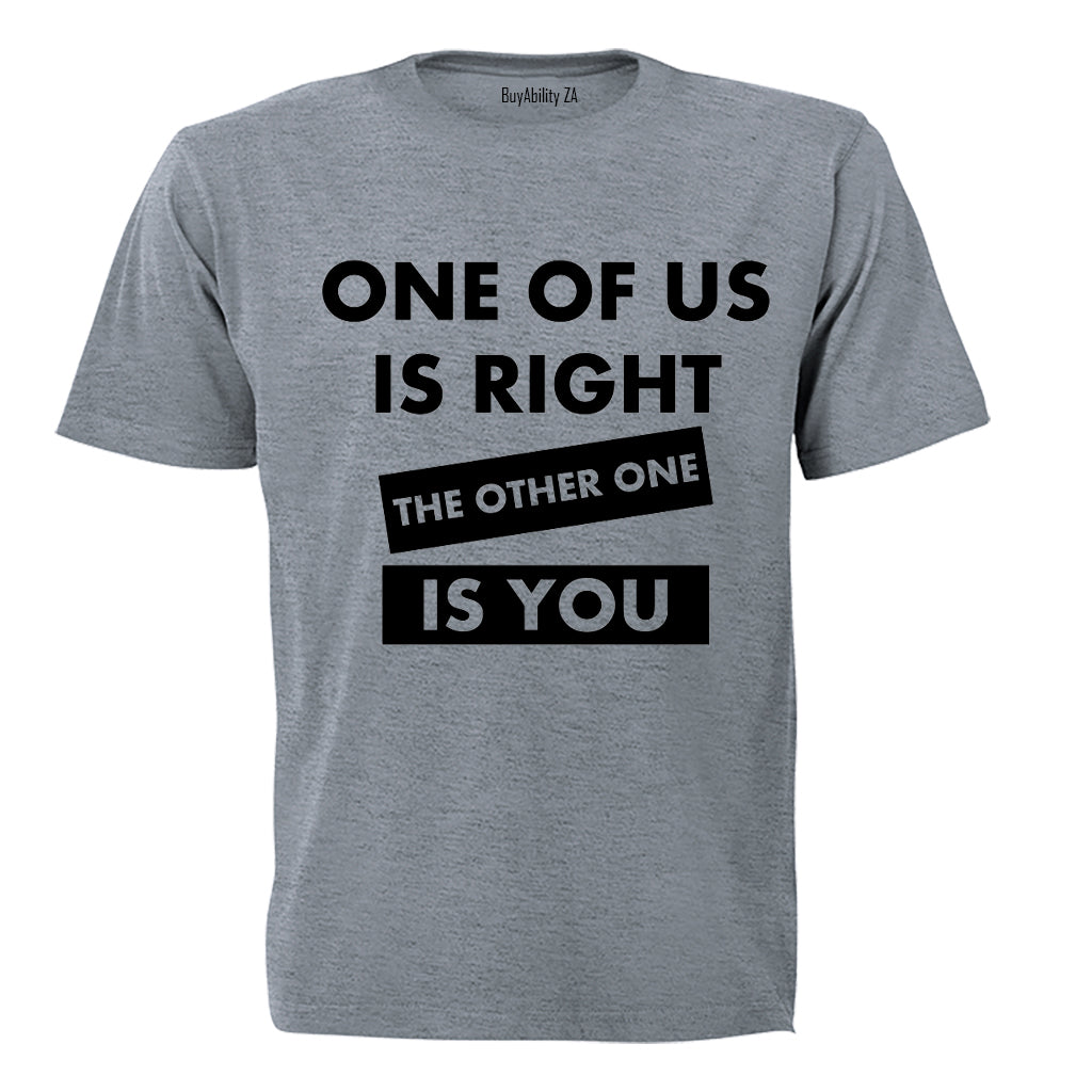 One Of Us Is Right - Adults - T-Shirt