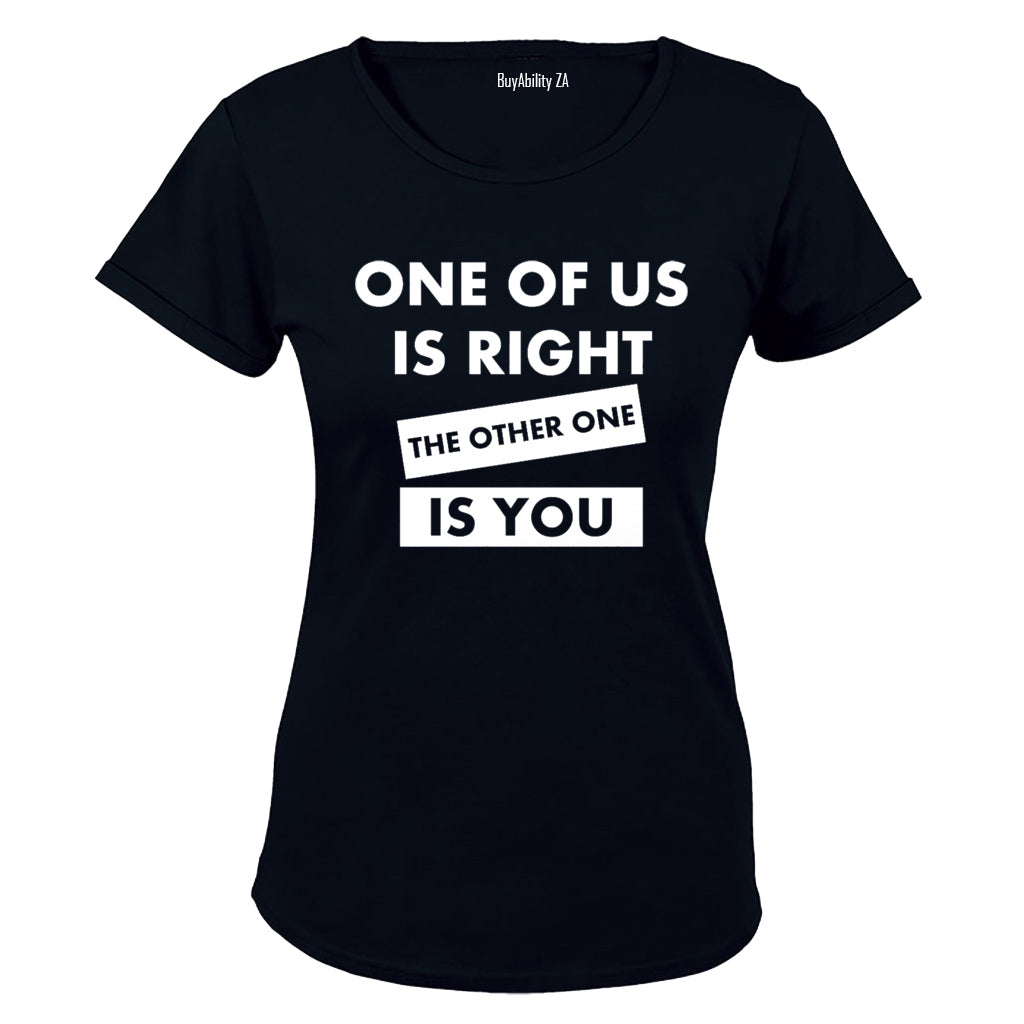 One Of Us Is Right - Ladies - T-Shirt