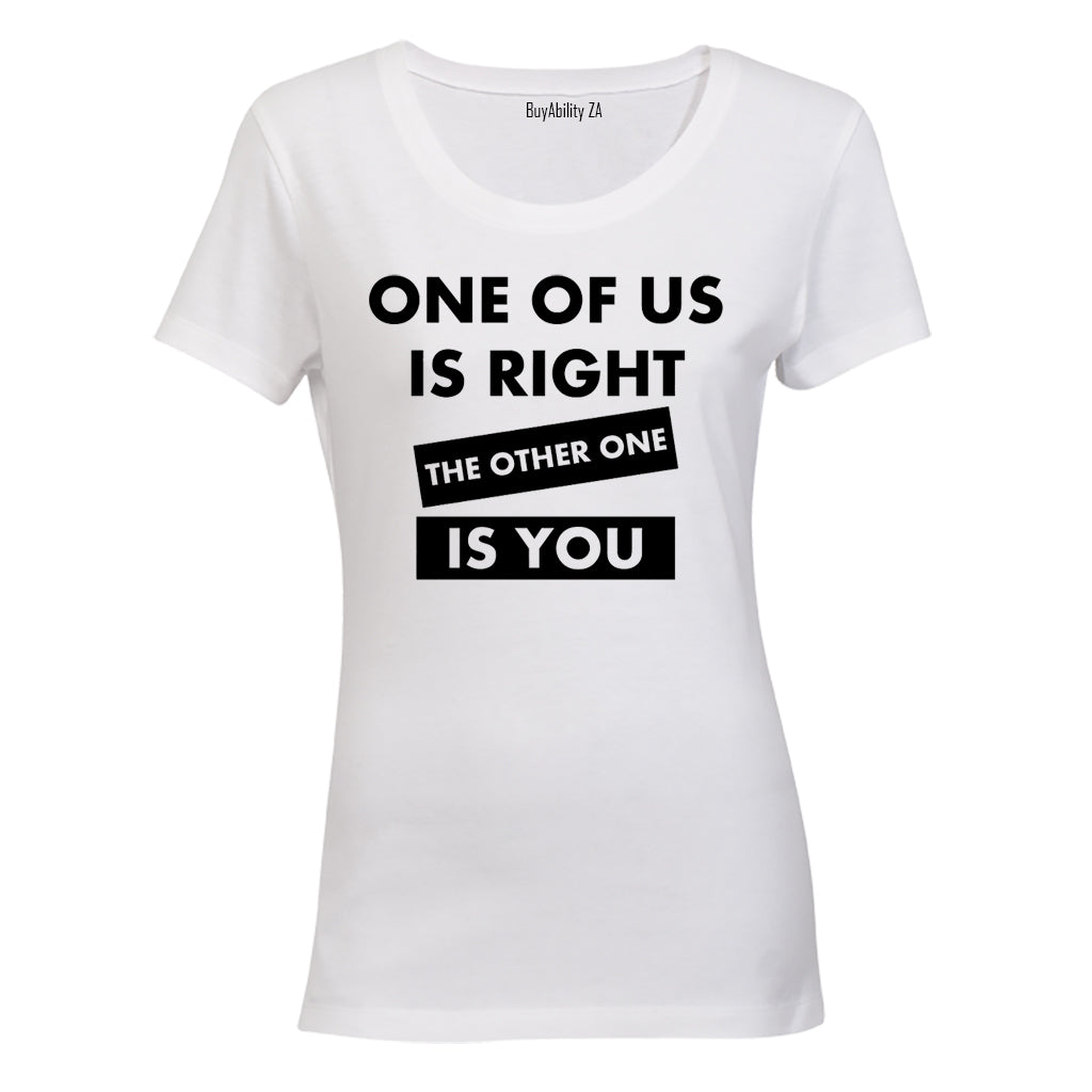 One Of Us Is Right - Ladies - T-Shirt