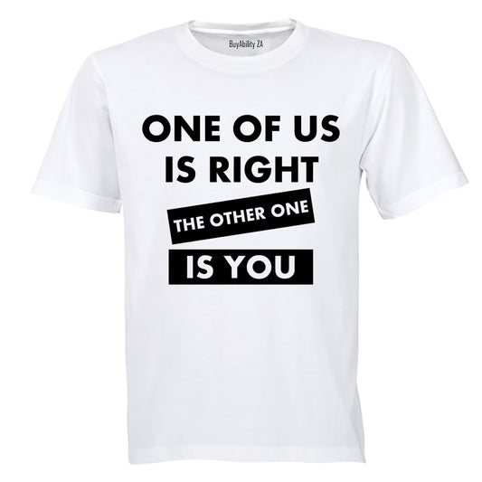 One Of Us Is Right - Adults - T-Shirt