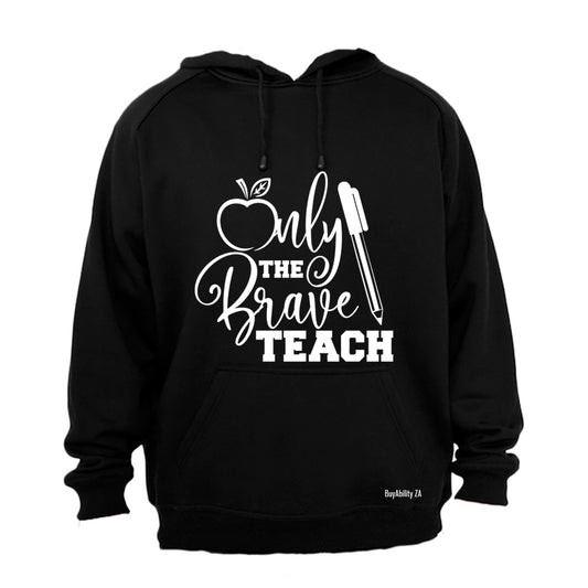 Only the Brave Teach! - Hoodie