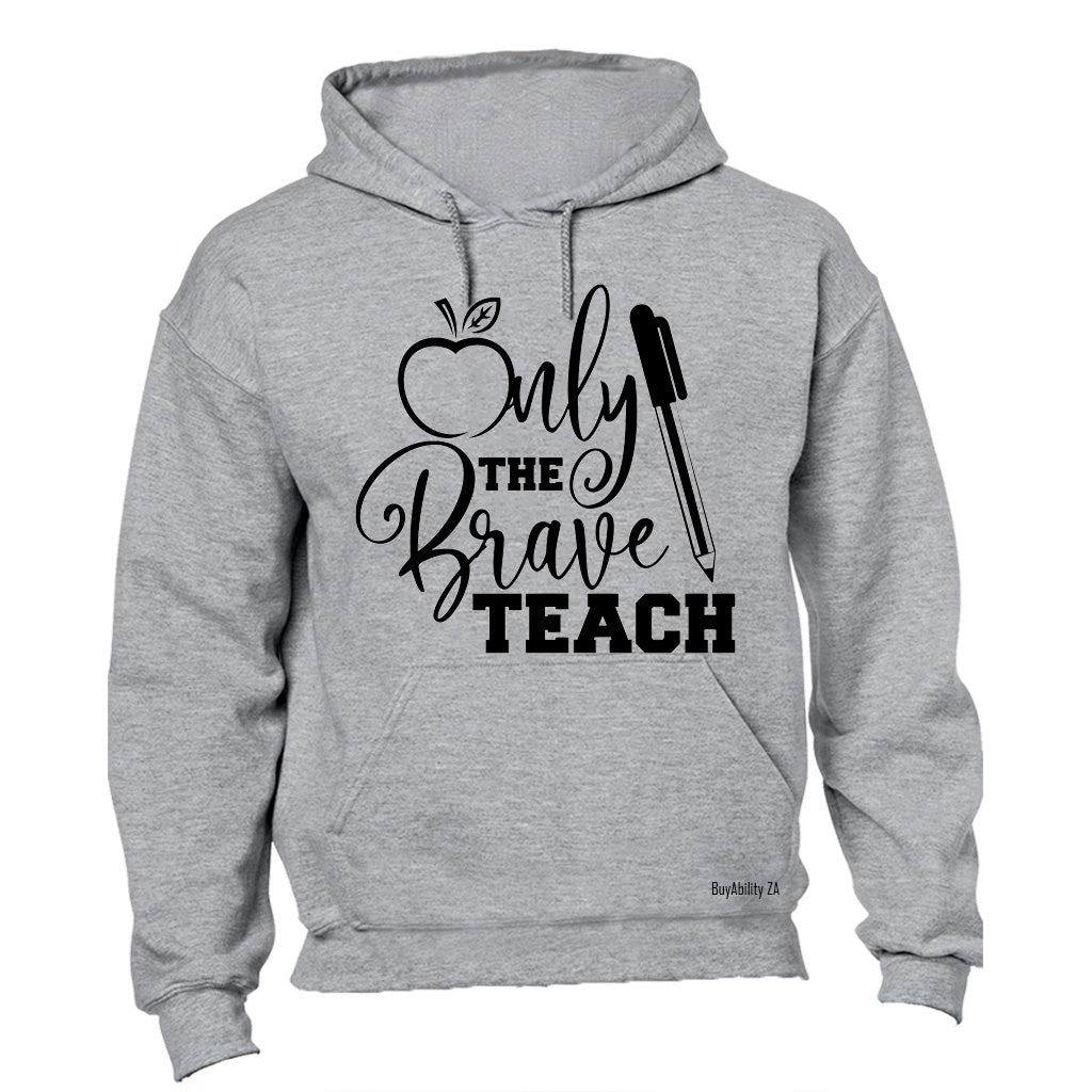 Only the Brave Teach! - Hoodie