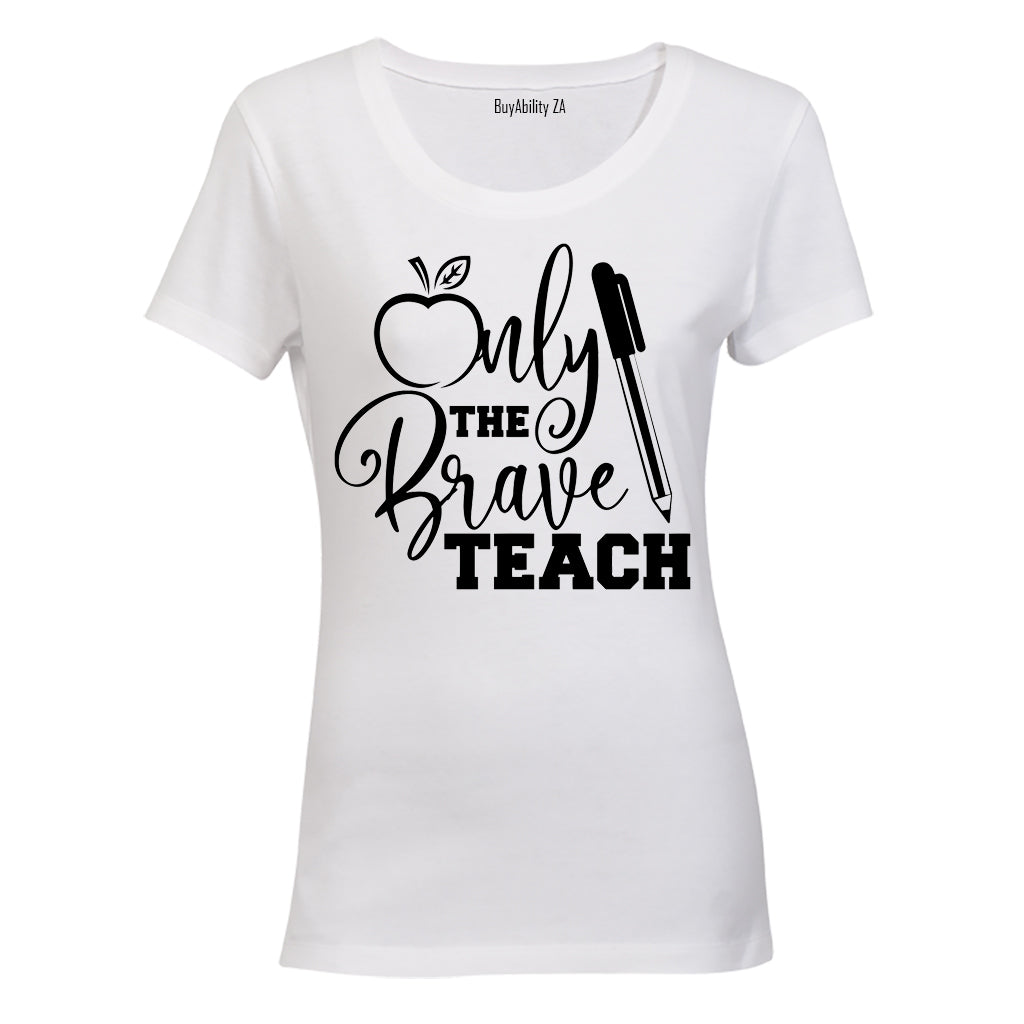 Only the Brave Teach! - Ladies - T-Shirt