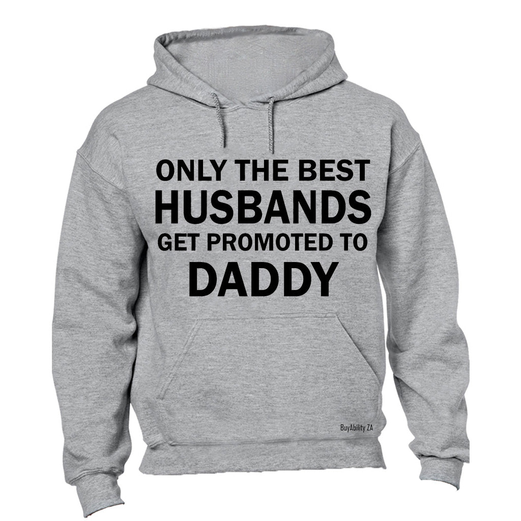 Only The Best Husbands Get Promoted to Daddy - Hoodie