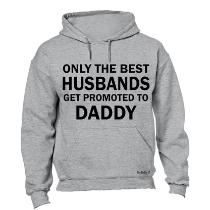 Only The Best Husbands Get Promoted to Daddy - Hoodie