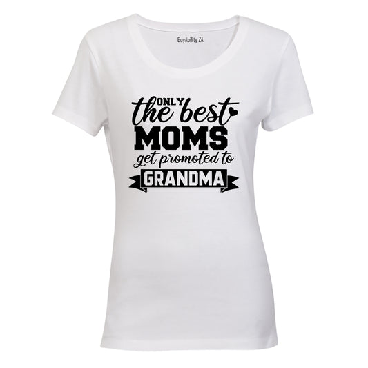 The Best Moms get Promoted to Grandma - Ladies - T-Shirt