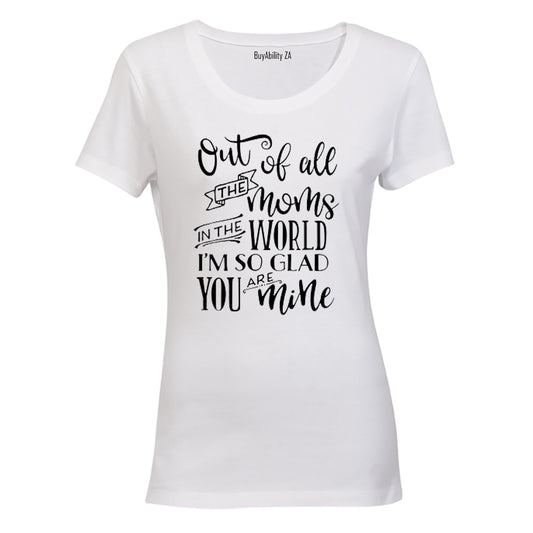 Out of All the Moms in the World... - Ladies - T-Shirt - BuyAbility
