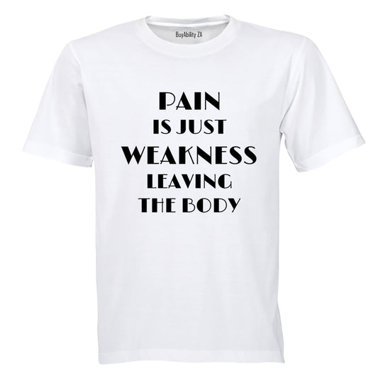 Pain is Just Weakness Leaving The Body! - Adults - T-Shirt