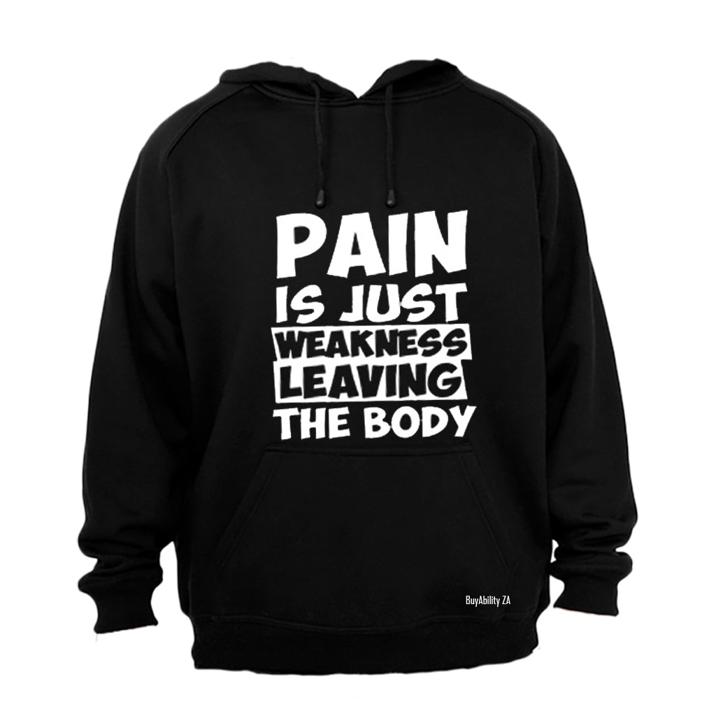Pain is Just Weakness Leaving The Body! - Hoodie