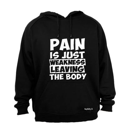 Pain is Just Weakness Leaving The Body! - Hoodie
