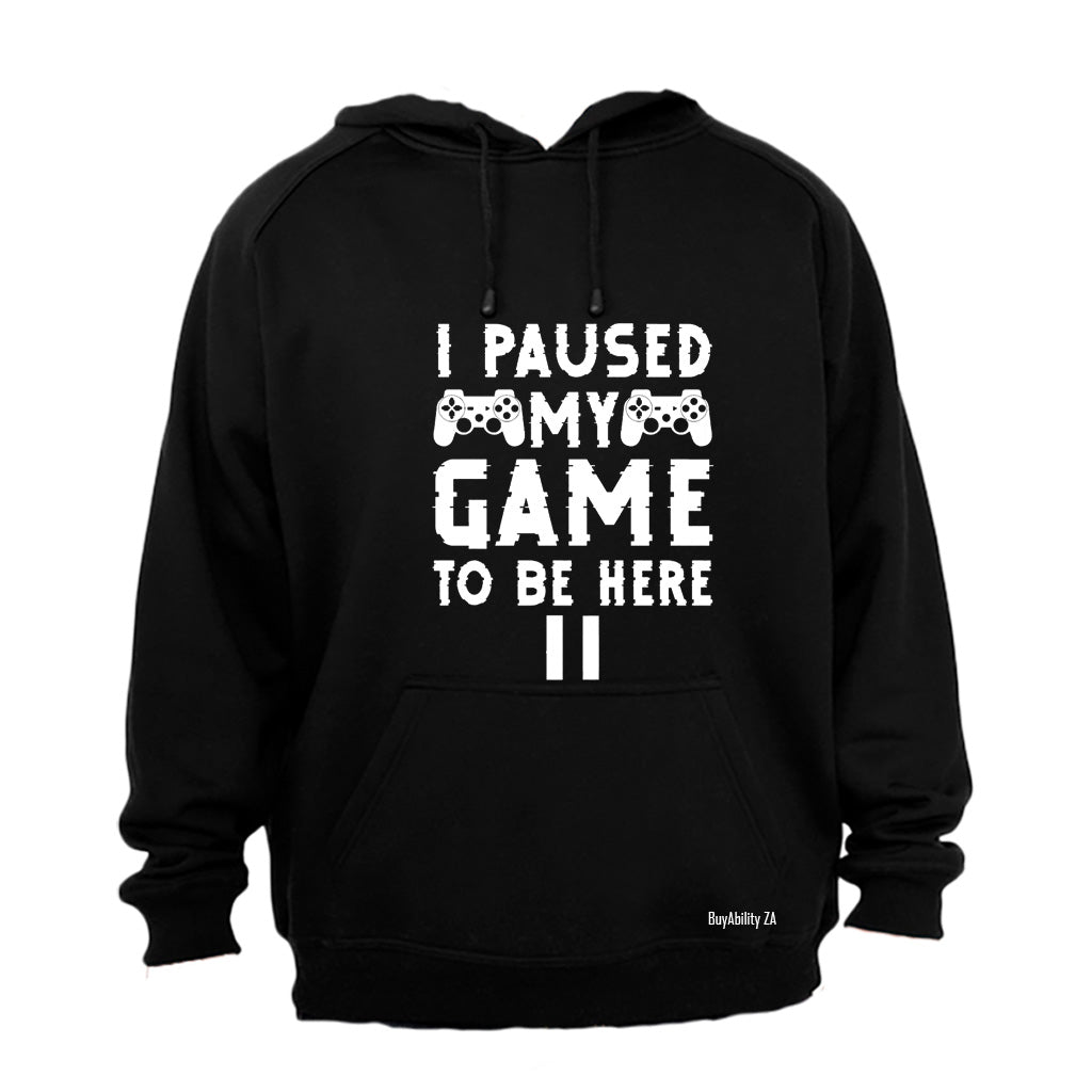 Paused My Game To Be Here - Hoodie - BuyAbility South Africa
