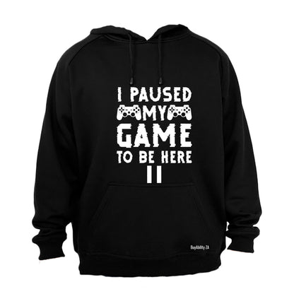 Paused My Game To Be Here - Hoodie - BuyAbility South Africa