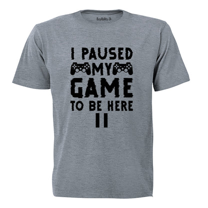 Paused My Game To Be Here - Adults - T-Shirt - BuyAbility South Africa