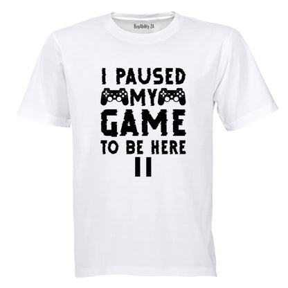 Paused My Game To Be Here - Adults - T-Shirt - BuyAbility South Africa